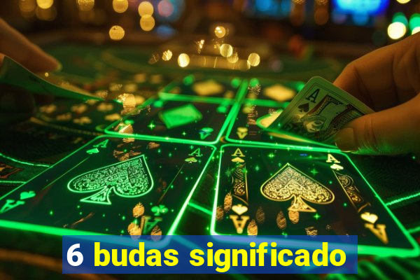 6 budas significado